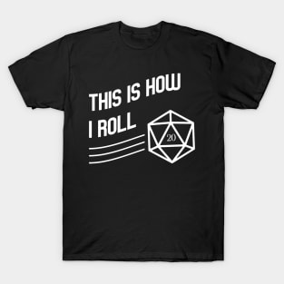 This is How I Roll D20 Polyhedral Dice Dungeons Crawler and Dragons Slayer Tabletop RPG Addict T-Shirt